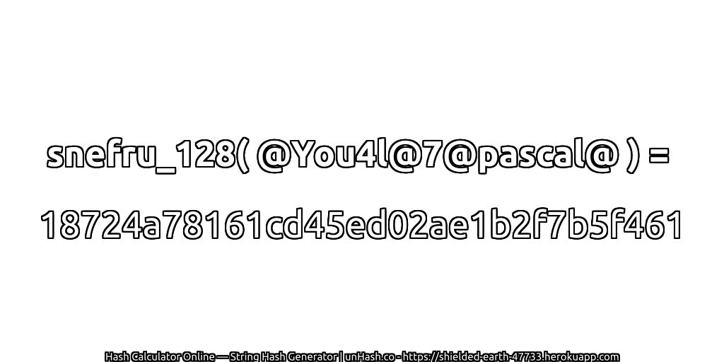snefru_128( @You4l@7@pascal@ ) = 18724a78161cd45ed02ae1b2f7b5f461 | unHash.co