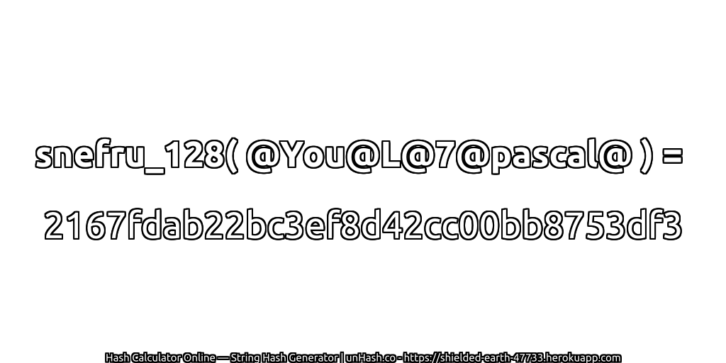 snefru_128( @You@L@7@pascal@ ) = 2167fdab22bc3ef8d42cc00bb8753df3 | unHash.co