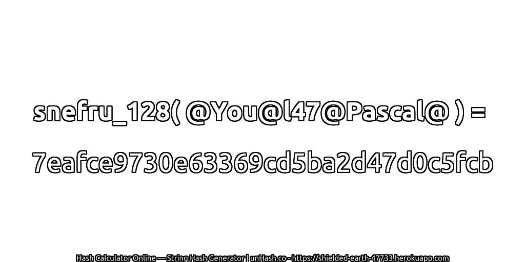 snefru_128( @You@l47@Pascal@ ) = 7eafce9730e63369cd5ba2d47d0c5fcb | unHash.co