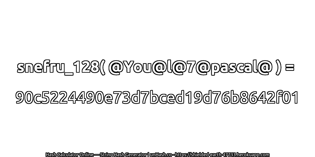 snefru_128( @You@l@7@pascal@ ) = 90c5224490e73d7bced19d76b8642f01 | unHash.co