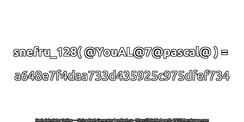 snefru_128( @YouAL@7@pascal@ ) = a648e7f4daa733d435925c975dfef734 | unHash.co