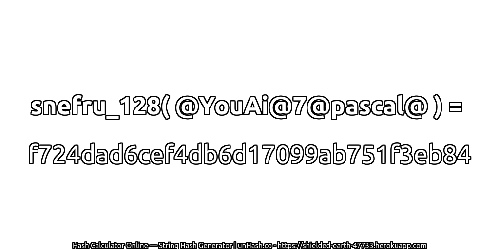 snefru_128( @YouAi@7@pascal@ ) = f724dad6cef4db6d17099ab751f3eb84 | unHash.co