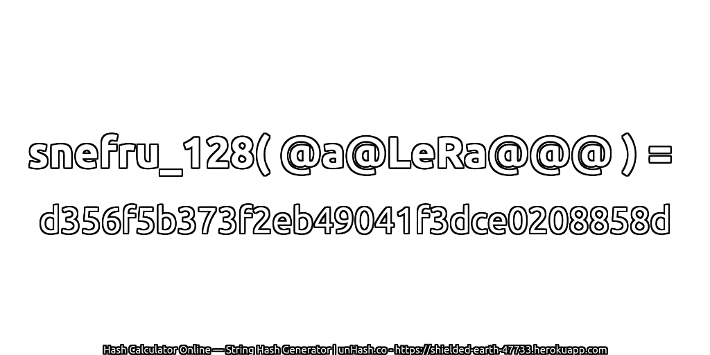 snefru_128( @a@LeRa@@@ ) = d356f5b373f2eb49041f3dce0208858d | unHash.co