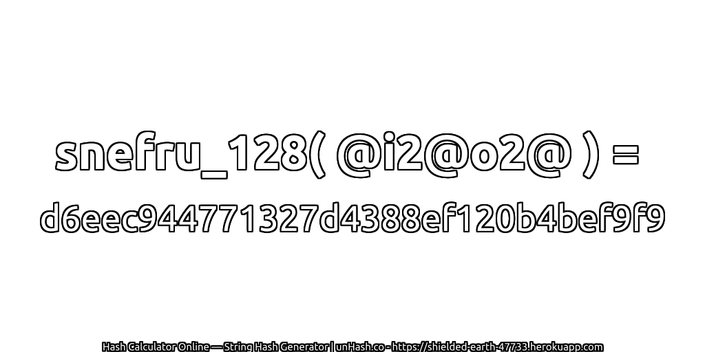 snefru_128( @i2@o2@ ) = d6eec944771327d4388ef120b4bef9f9 | unHash.co