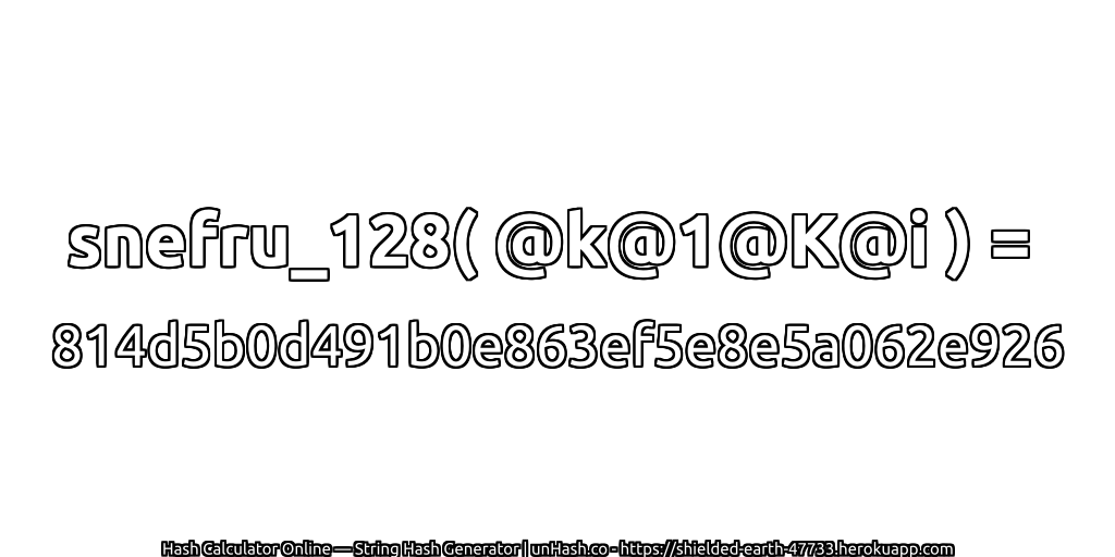 snefru_128( @k@1@K@i ) = 814d5b0d491b0e863ef5e8e5a062e926 | unHash.co