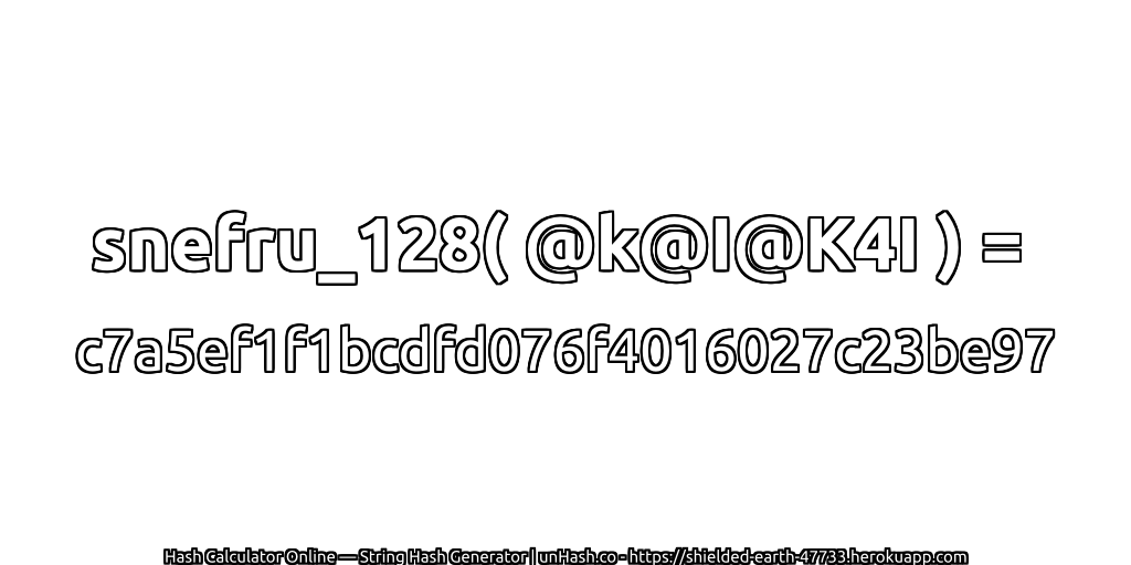 snefru_128( @k@I@K4I ) = c7a5ef1f1bcdfd076f4016027c23be97 | unHash.co