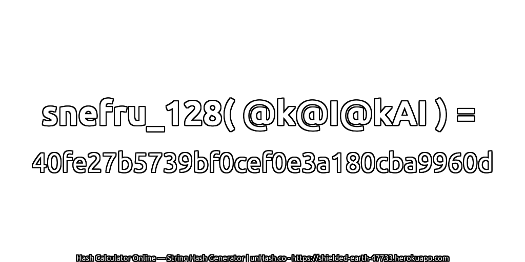 snefru_128( @k@I@kAI ) = 40fe27b5739bf0cef0e3a180cba9960d | unHash.co