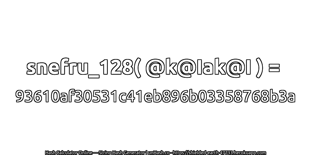 snefru_128( @k@Iak@I ) = 93610af30531c41eb896b03358768b3a | unHash.co