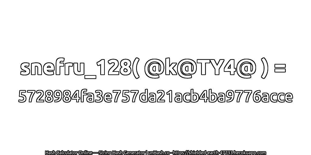 snefru_128( @k@TY4@ ) = 5728984fa3e757da21acb4ba9776acce | unHash.co