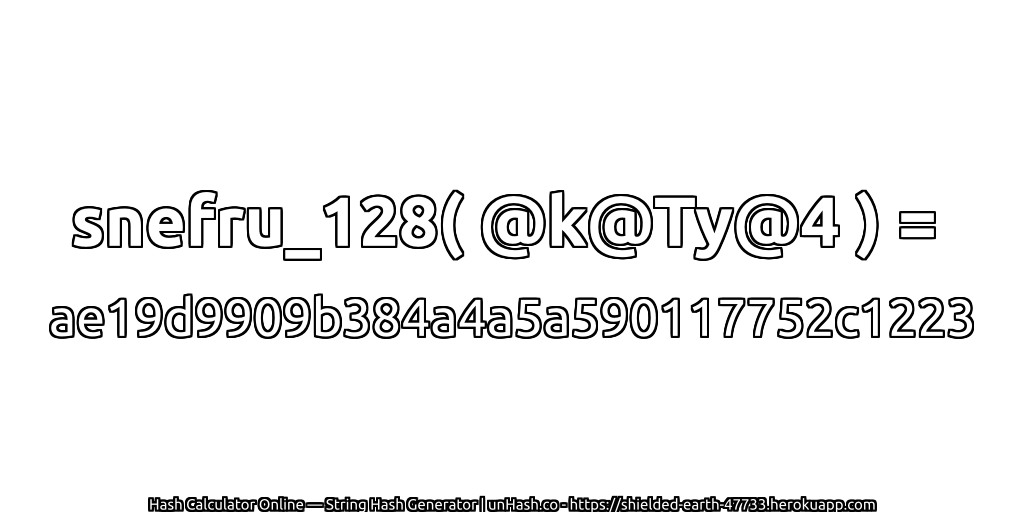 snefru_128( @k@Ty@4 ) = ae19d9909b384a4a5a590117752c1223 | unHash.co