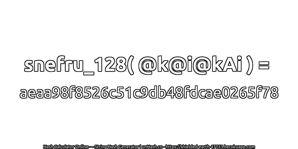 snefru_128( @k@i@kAi ) = aeaa98f8526c51c9db48fdcae0265f78 | unHash.co