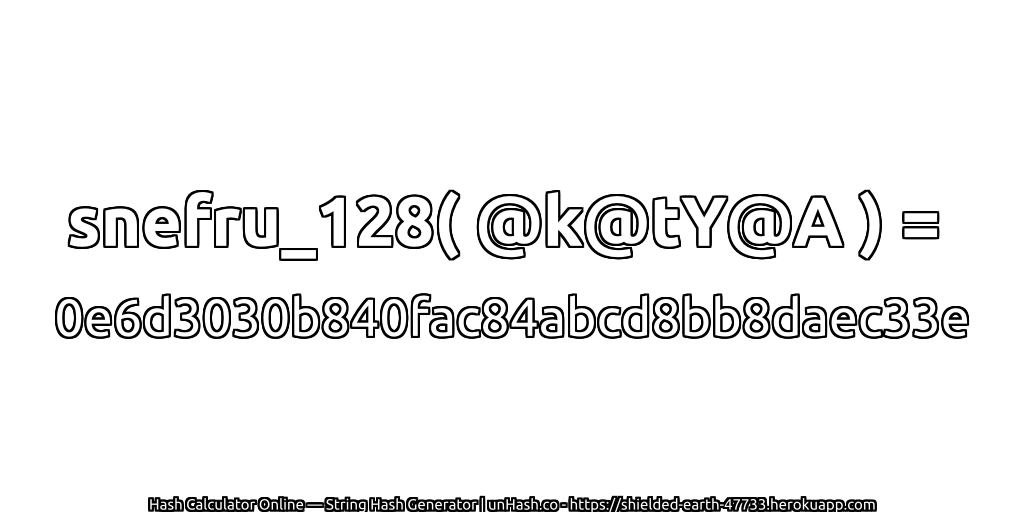 snefru_128( @k@tY@A ) = 0e6d3030b840fac84abcd8bb8daec33e | unHash.co
