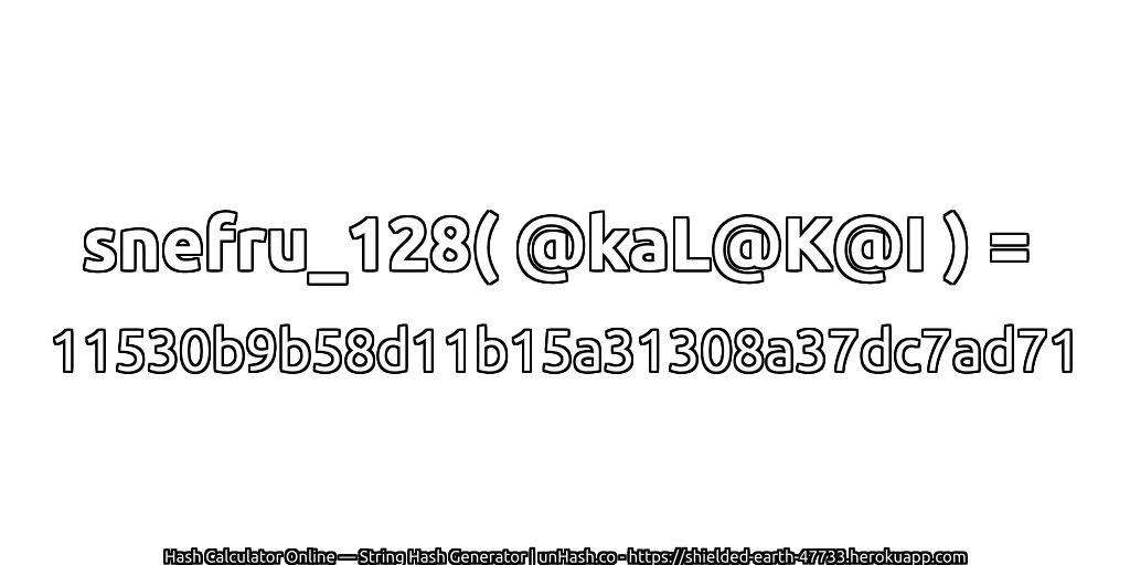snefru_128( @kaL@K@I ) = 11530b9b58d11b15a31308a37dc7ad71 | unHash.co