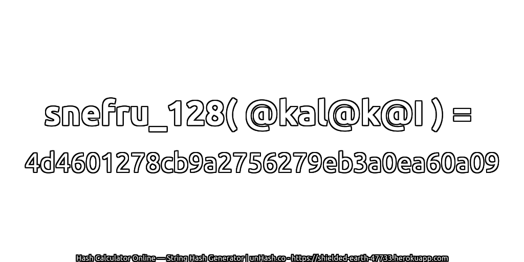 snefru_128( @kal@k@I ) = 4d4601278cb9a2756279eb3a0ea60a09 | unHash.co