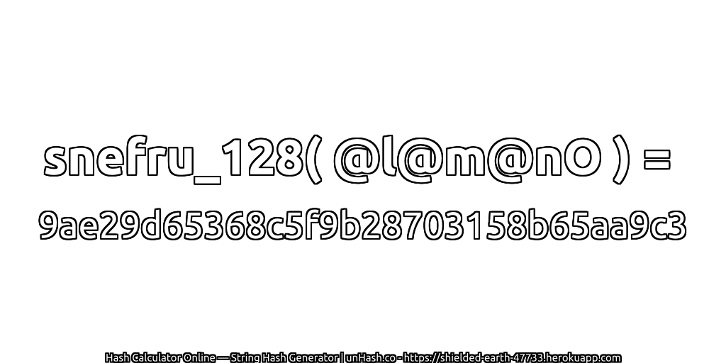 snefru_128( @l@m@nO ) = 9ae29d65368c5f9b28703158b65aa9c3 | unHash.co