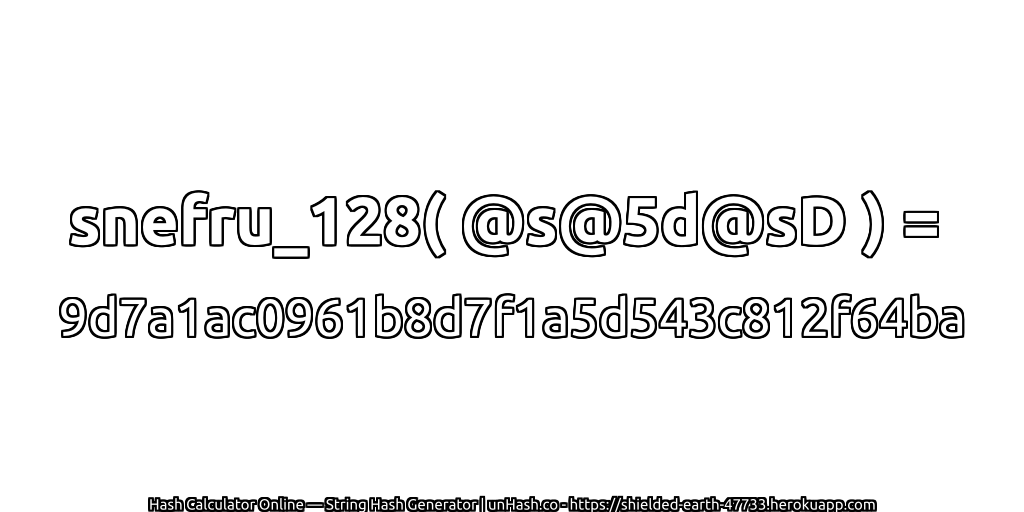 snefru_128( @s@5d@sD ) = 9d7a1ac0961b8d7f1a5d543c812f64ba | unHash.co