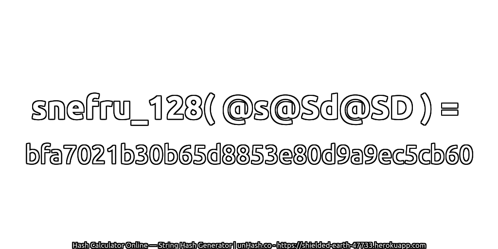snefru_128( @s@Sd@SD ) = bfa7021b30b65d8853e80d9a9ec5cb60 | unHash.co