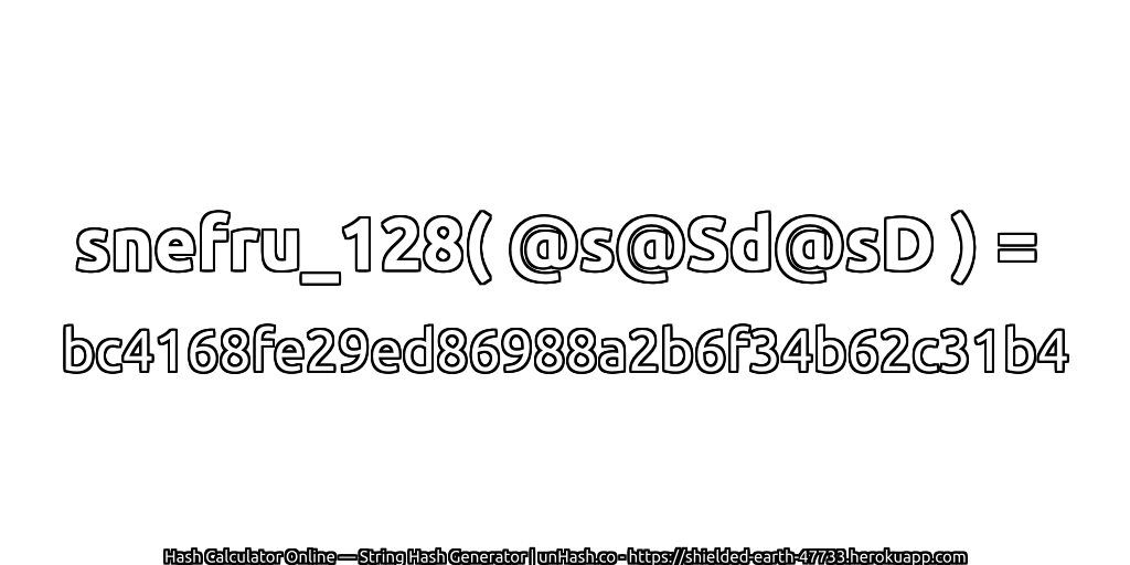 snefru_128( @s@Sd@sD ) = bc4168fe29ed86988a2b6f34b62c31b4 | unHash.co