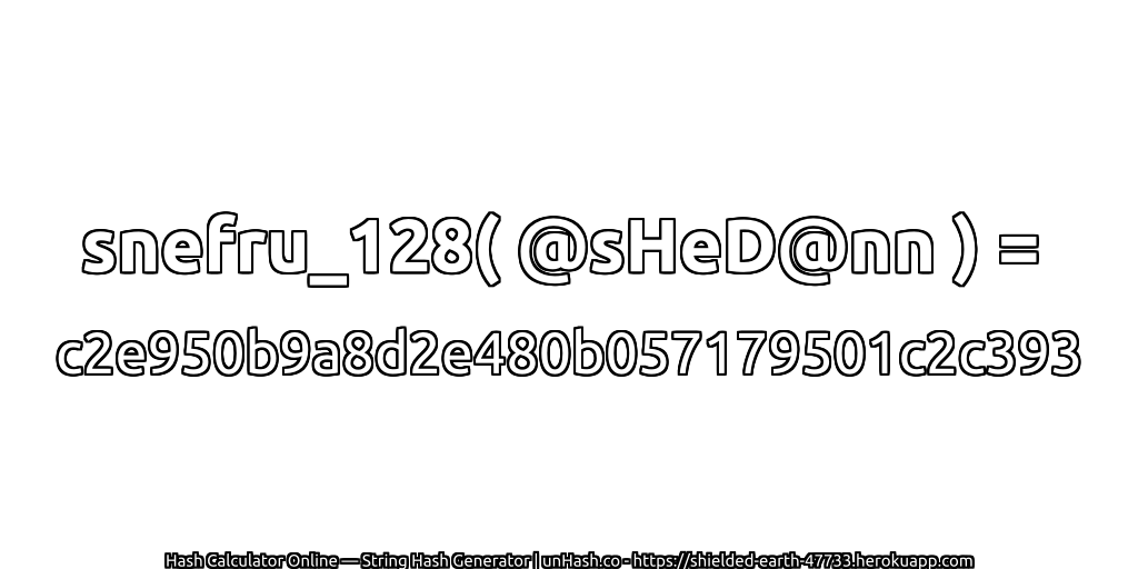 snefru_128( @sHeD@nn ) = c2e950b9a8d2e480b057179501c2c393 | unHash.co