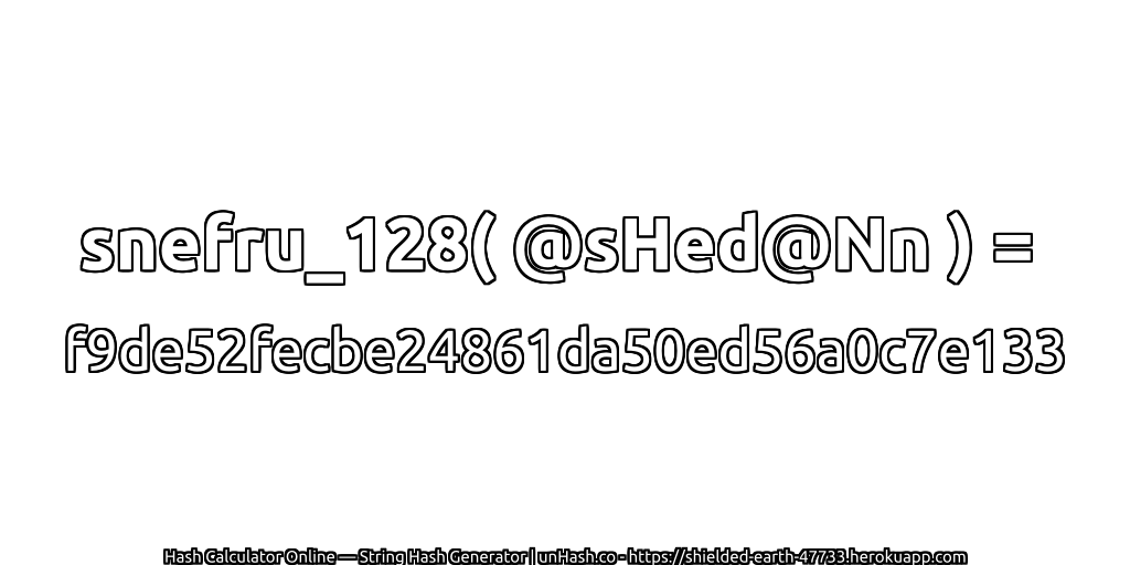 snefru_128( @sHed@Nn ) = f9de52fecbe24861da50ed56a0c7e133 | unHash.co