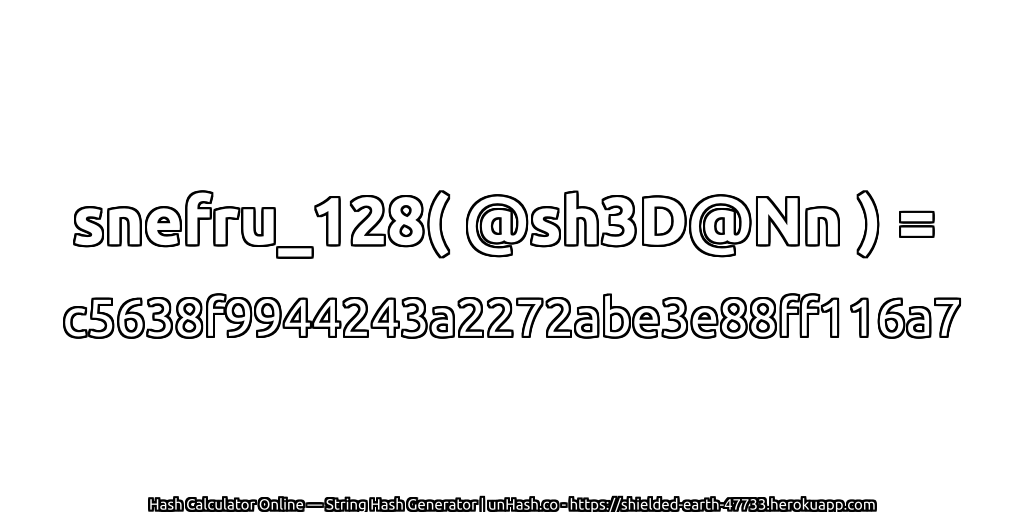 snefru_128( @sh3D@Nn ) = c5638f9944243a2272abe3e88ff116a7 | unHash.co