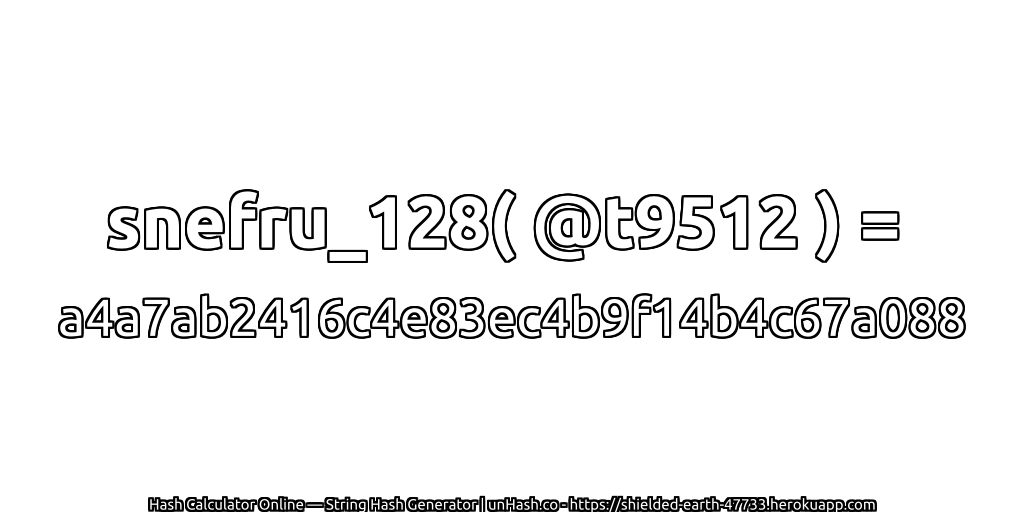 snefru_128( @t9512 ) = a4a7ab2416c4e83ec4b9f14b4c67a088 | unHash.co