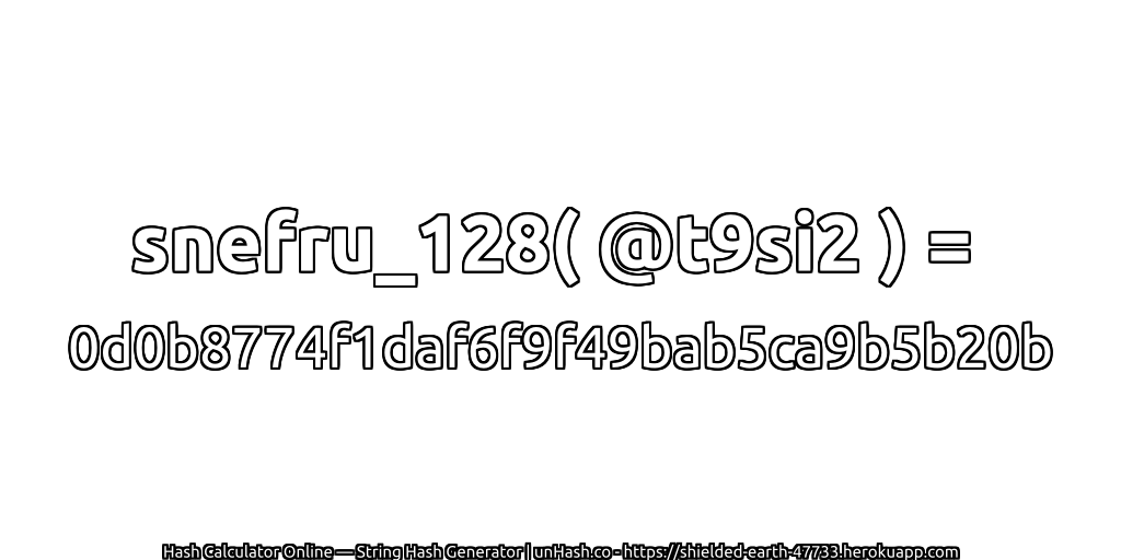 snefru_128( @t9si2 ) = 0d0b8774f1daf6f9f49bab5ca9b5b20b | unHash.co
