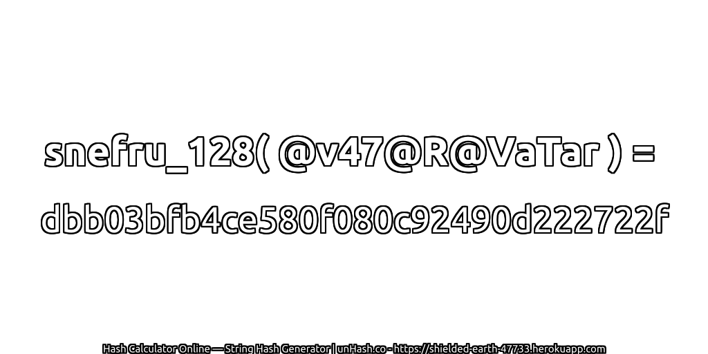 snefru_128( @v47@R@VaTar ) = dbb03bfb4ce580f080c92490d222722f | unHash.co