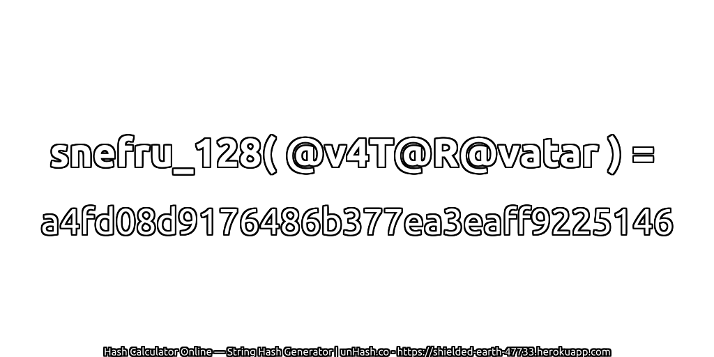 snefru_128( @v4T@R@vatar ) = a4fd08d9176486b377ea3eaff9225146 | unHash.co
