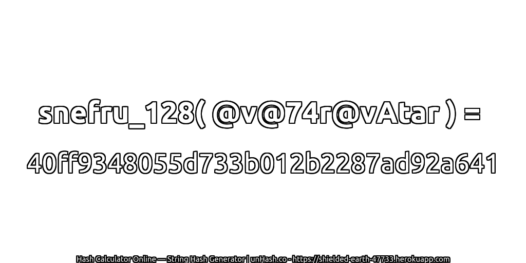 snefru_128( @v@74r@vAtar ) = 40ff9348055d733b012b2287ad92a641 | unHash.co