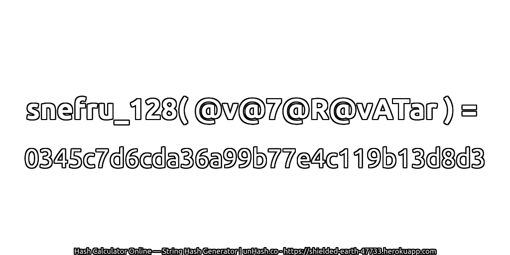 snefru_128( @v@7@R@vATar ) = 0345c7d6cda36a99b77e4c119b13d8d3 | unHash.co