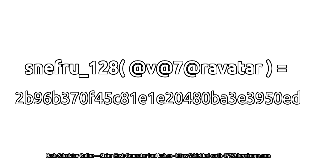 snefru_128( @v@7@ravatar ) = 2b96b370f45c81e1e20480ba3e3950ed | unHash.co