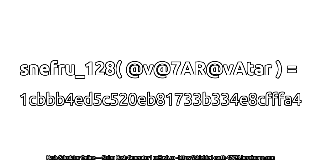 snefru_128( @v@7AR@vAtar ) = 1cbbb4ed5c520eb81733b334e8cfffa4 | unHash.co