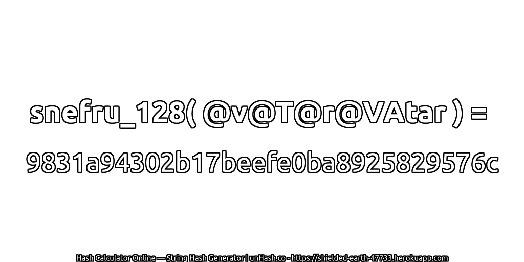 snefru_128( @v@T@r@VAtar ) = 9831a94302b17beefe0ba8925829576c | unHash.co