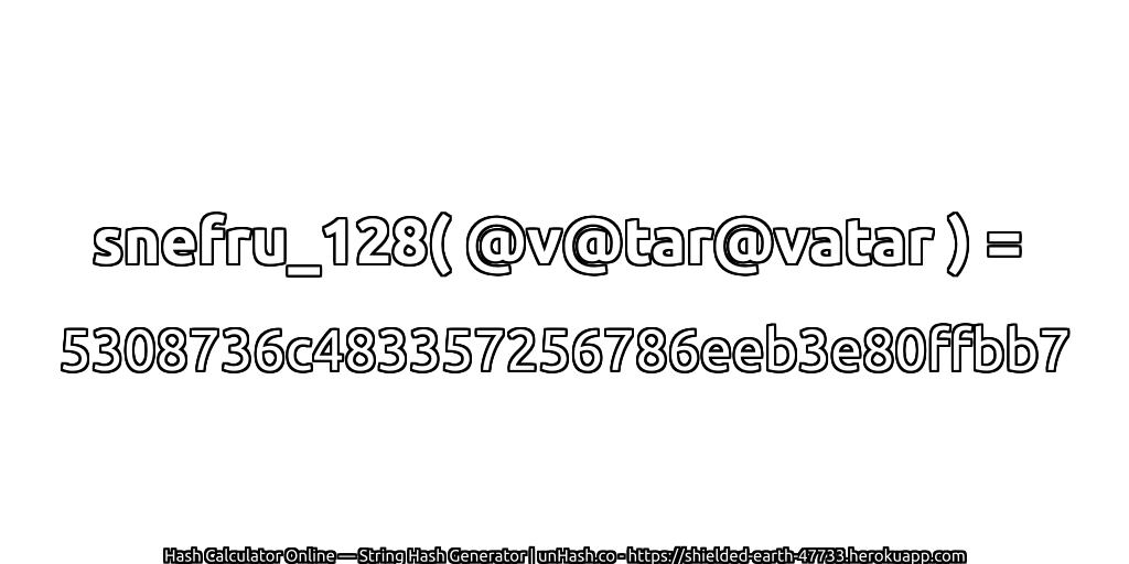 snefru_128( @v@tar@vatar ) = 5308736c483357256786eeb3e80ffbb7 | unHash.co