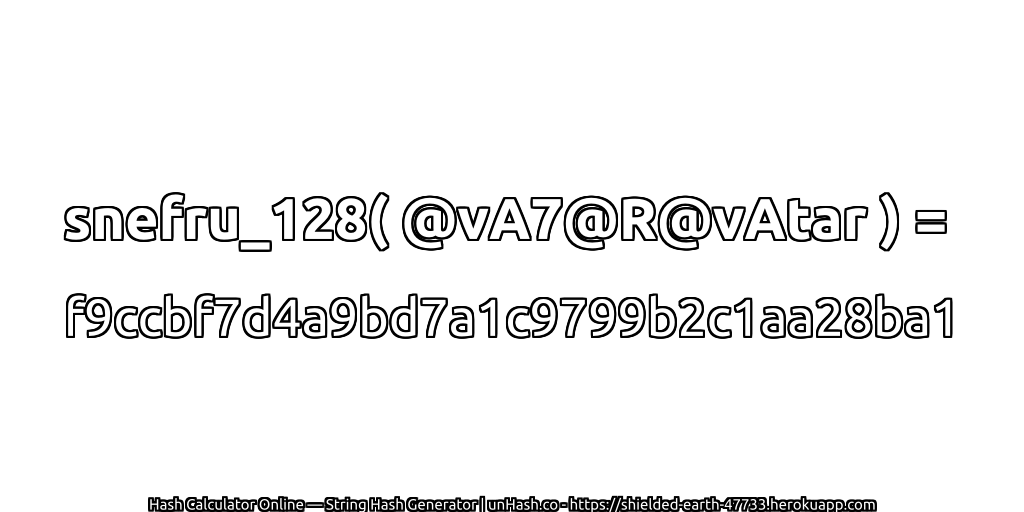 snefru_128( @vA7@R@vAtar ) = f9ccbf7d4a9bd7a1c9799b2c1aa28ba1 | unHash.co