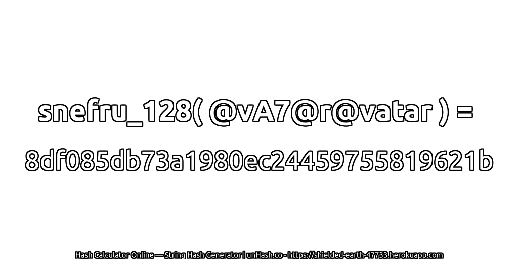 snefru_128( @vA7@r@vatar ) = 8df085db73a1980ec24459755819621b | unHash.co