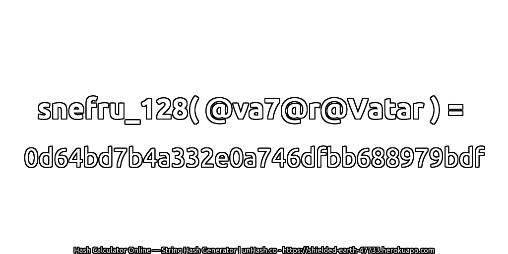 snefru_128( @va7@r@Vatar ) = 0d64bd7b4a332e0a746dfbb688979bdf | unHash.co