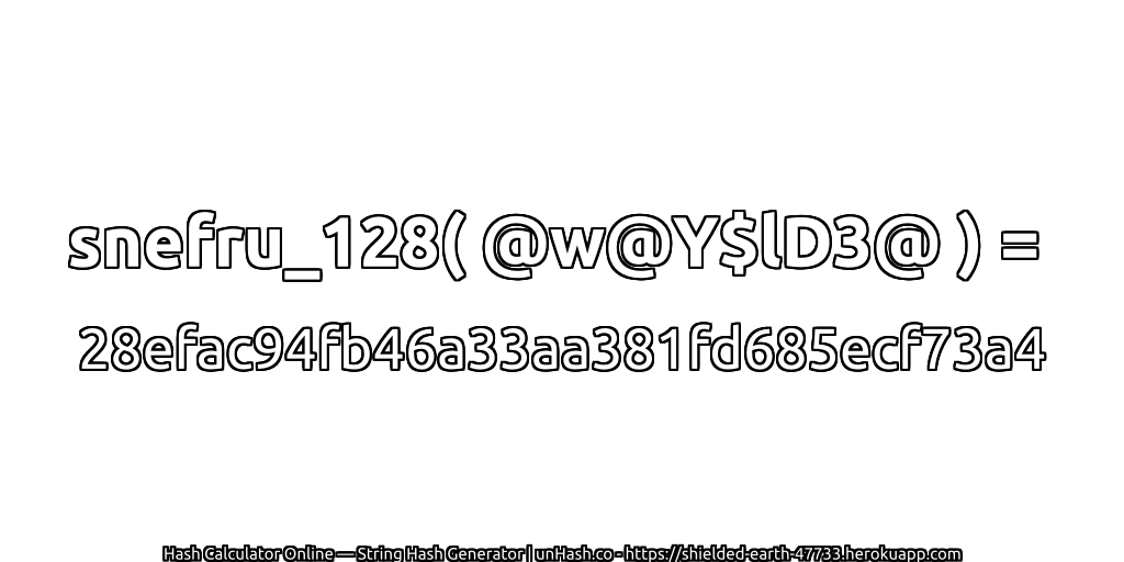 snefru_128( @w@Y$lD3@ ) = 28efac94fb46a33aa381fd685ecf73a4 | unHash.co