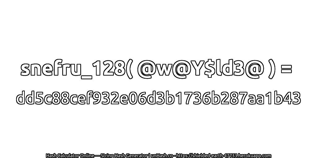 snefru_128( @w@Y$ld3@ ) = dd5c88cef932e06d3b1736b287aa1b43 | unHash.co
