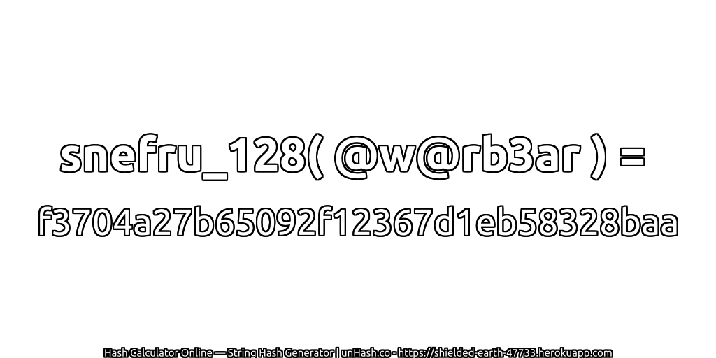 snefru_128( @w@rb3ar ) = f3704a27b65092f12367d1eb58328baa | unHash.co