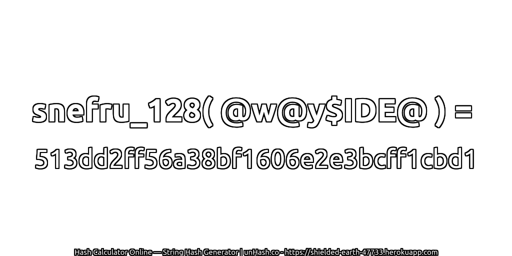 snefru_128( @w@y$IDE@ ) = 513dd2ff56a38bf1606e2e3bcff1cbd1 | unHash.co