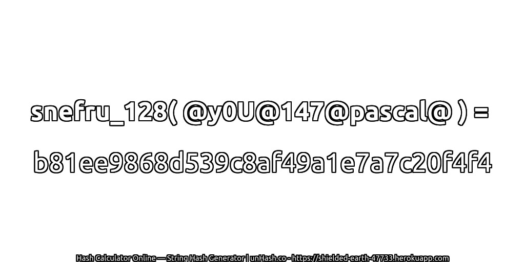 snefru_128( @y0U@147@pascal@ ) = b81ee9868d539c8af49a1e7a7c20f4f4 | unHash.co
