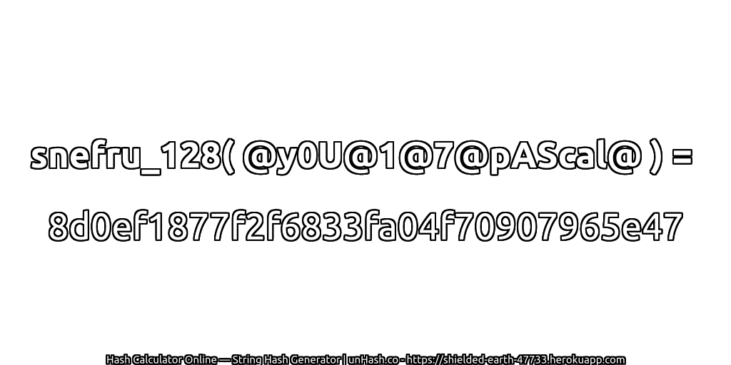 snefru_128( @y0U@1@7@pAScal@ ) = 8d0ef1877f2f6833fa04f70907965e47 | unHash.co