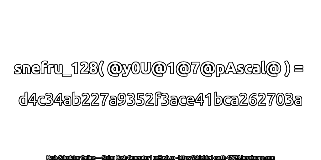 snefru_128( @y0U@1@7@pAscal@ ) = d4c34ab227a9352f3ace41bca262703a | unHash.co