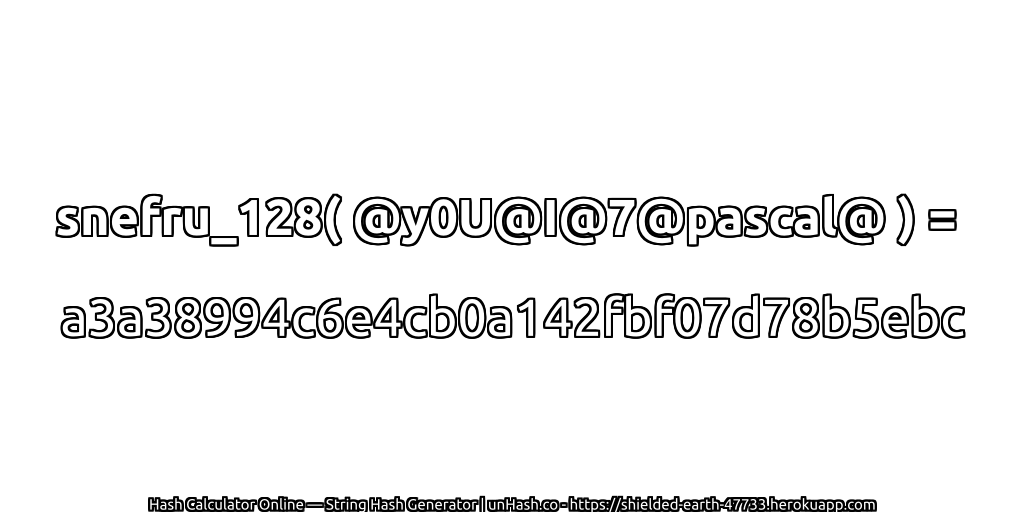 snefru_128( @y0U@I@7@pascal@ ) = a3a38994c6e4cb0a142fbf07d78b5ebc | unHash.co