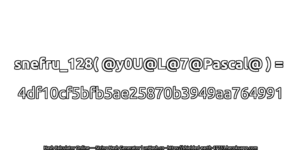 snefru_128( @y0U@L@7@Pascal@ ) = 4df10cf5bfb5ae25870b3949aa764991 | unHash.co