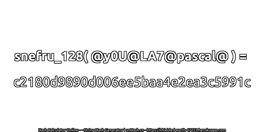 snefru_128( @y0U@LA7@pascal@ ) = c2180d9890d006ee5baa4e2ea3c5991c | unHash.co