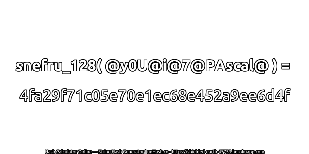 snefru_128( @y0U@i@7@PAscal@ ) = 4fa29f71c05e70e1ec68e452a9ee6d4f | unHash.co