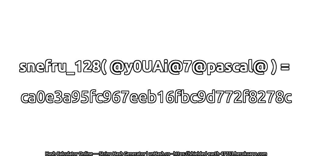 snefru_128( @y0UAi@7@pascal@ ) = ca0e3a95fc967eeb16fbc9d772f8278c | unHash.co